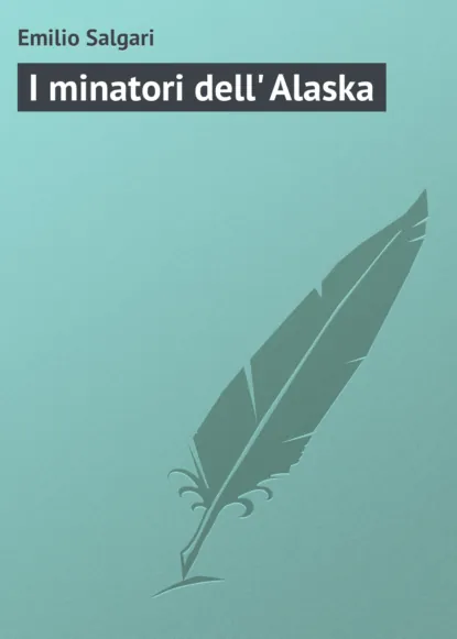 Обложка книги I minatori dell' Alaska, Emilio Salgari