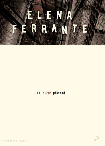 Elena Ferrante - Üksilduse päevad. Sari "Moodne aeg"