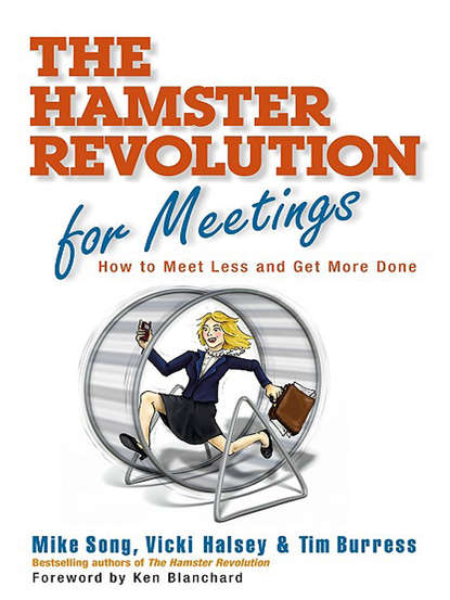 Mike Song - Hamster Revolution for Meetings. How to Meet Less and Get More Done