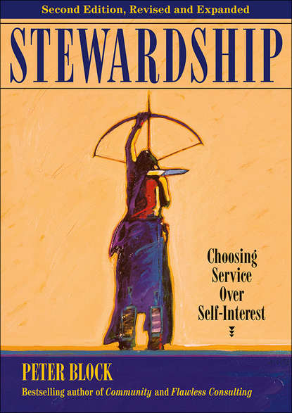 Peter Block - Stewardship. Choosing Service Over Self-Interest