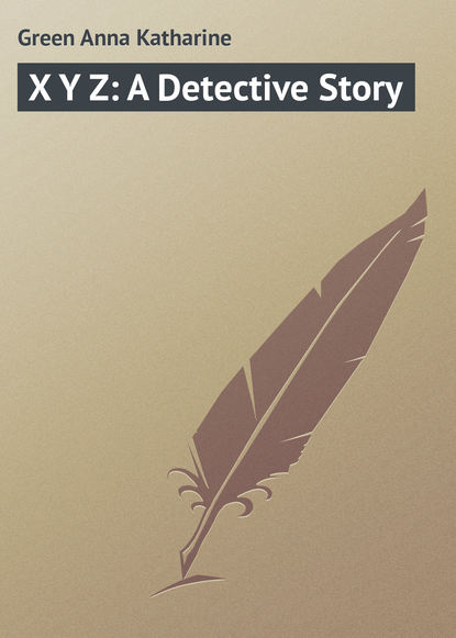 X Y Z: A Detective Story (Анна Грин). 