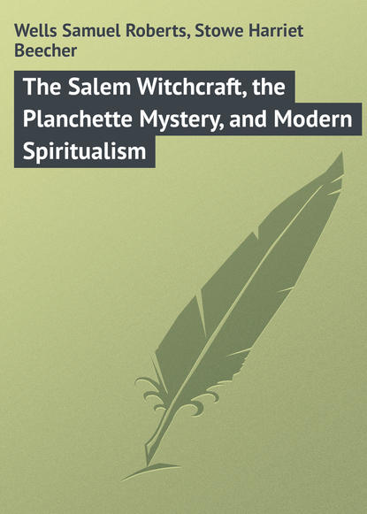 Гарриет Бичер-Стоу — The Salem Witchcraft, the Planchette Mystery, and Modern Spiritualism