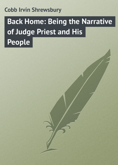 Cobb Irvin Shrewsbury — Back Home: Being the Narrative of Judge Priest and His People