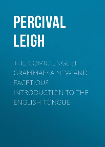 The Comic English Grammar: A New And Facetious Introduction To The English Tongue - Leigh Percival