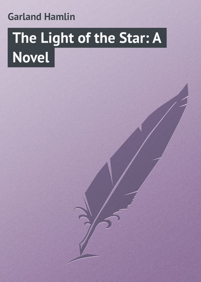 Garland Hamlin — The Light of the Star: A Novel