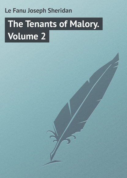 Le Fanu Joseph Sheridan — The Tenants of Malory. Volume 2