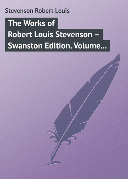 The Works of Robert Louis Stevenson  Swanston Edition. Volume 4