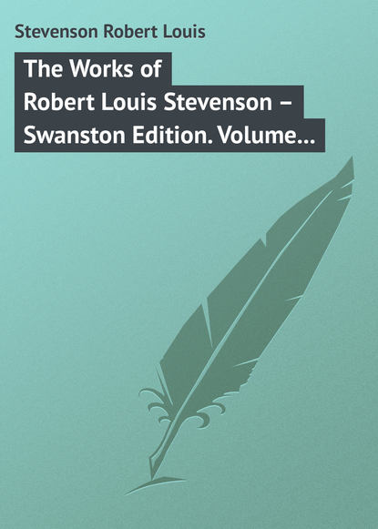 The Works of Robert Louis Stevenson - Swanston Edition. Volume 5