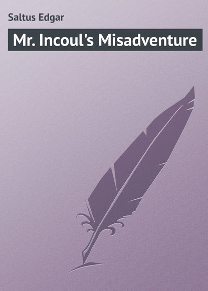 Mr. Incoul s Misadventure