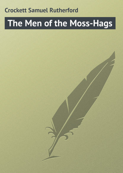 Crockett Samuel Rutherford — The Men of the Moss-Hags