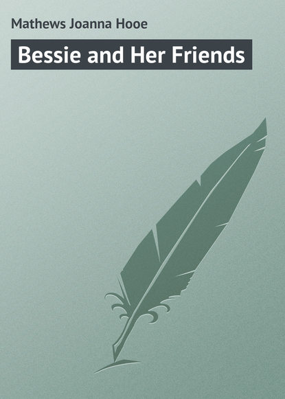 Mathews Joanna Hooe — Bessie and Her Friends