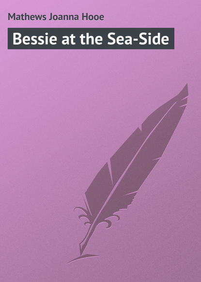 Mathews Joanna Hooe — Bessie at the Sea-Side
