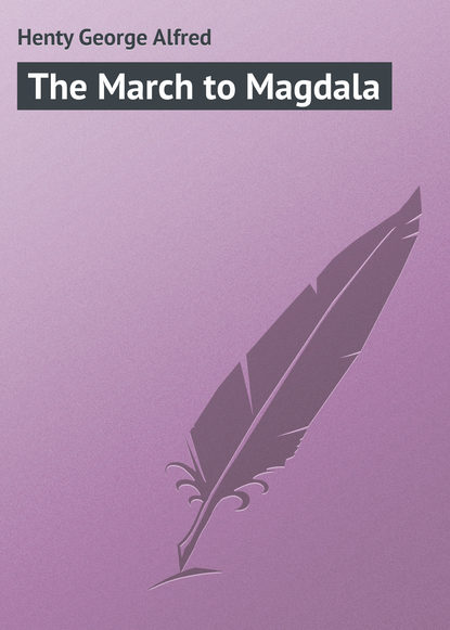 Henty George Alfred — The March to Magdala