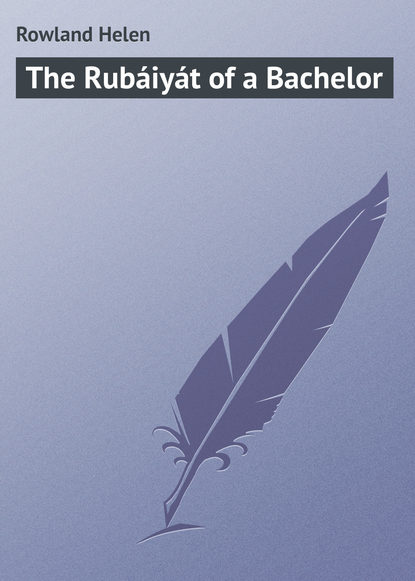 The Rubáiyát of a Bachelor (Rowland Helen). 