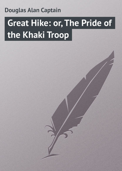 Douglas Alan Captain — Great Hike: or, The Pride of the Khaki Troop