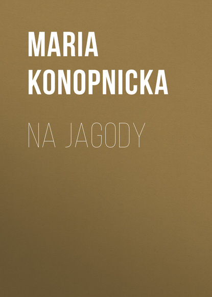 Maria Konopnicka — Na jagody
