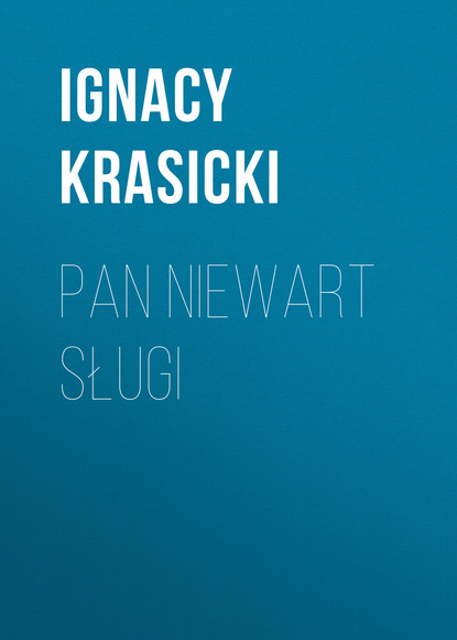 Ignacy Krasicki — Pan niewart sługi