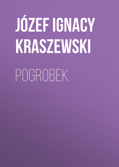 J?zef Ignacy Kraszewski — Pogrobek