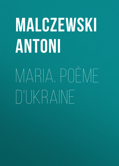 Malczewski Antoni — Maria. Po?me d'Ukraine