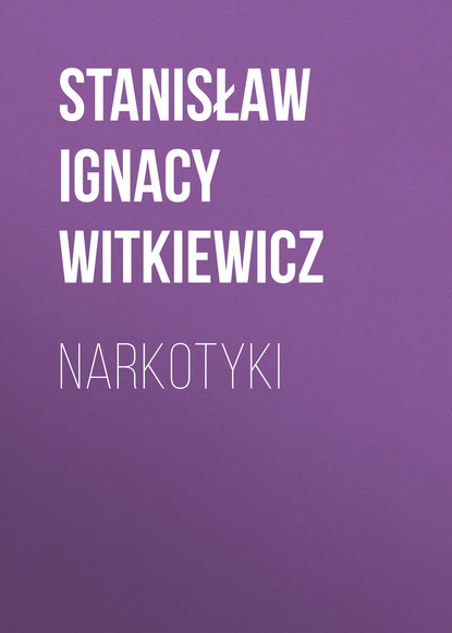 Stanisław Ignacy Witkiewicz — Narkotyki