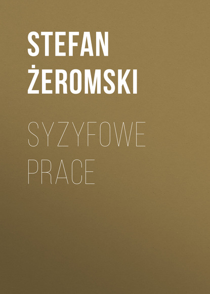 Stefan Żeromski — Syzyfowe prace