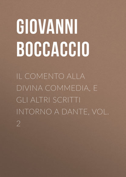Джованни Боккаччо — Il Comento alla Divina Commedia, e gli altri scritti intorno a Dante, vol. 2