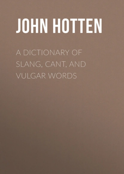 Обложка книги A Dictionary of Slang, Cant, and Vulgar Words, Hotten John Camden