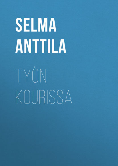 Anttila Selma — Ty?n kourissa