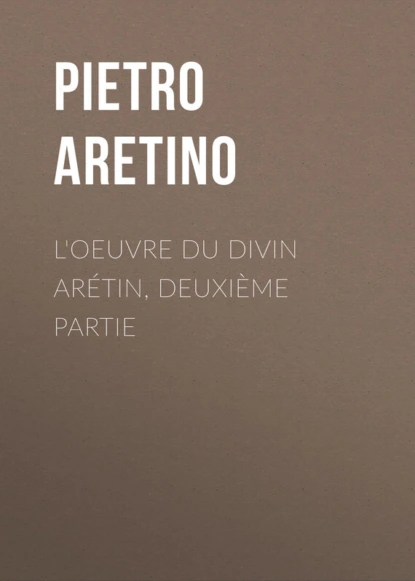 Обложка книги L'oeuvre du divin Arétin, deuxième partie, Aretino Pietro