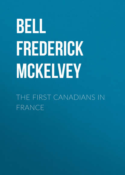 The First Canadians in France (Bell Frederick McKelvey). 