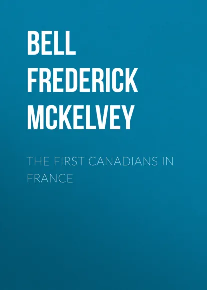 Обложка книги The First Canadians in France, Bell Frederick McKelvey