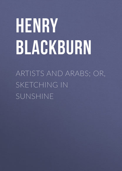 Artists and Arabs; Or, Sketching in Sunshine (Blackburn Henry). 