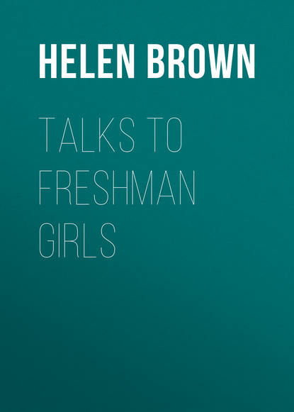 Talks to Freshman Girls (Brown Helen Dawes). 