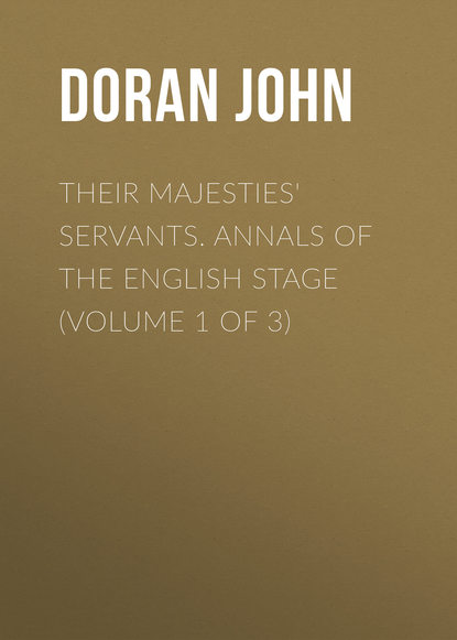 Their Majesties' Servants. Annals of the English Stage (Volume 1 of 3) (Doran John). 