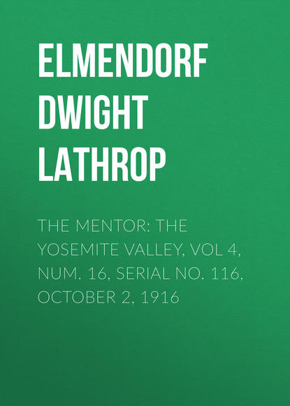 The Mentor: The Yosemite Valley, Vol 4, Num. 16, Serial No. 116, October 2, 1916