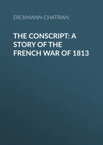 Обложка книги The Conscript: A Story of the French war of 1813, Erckmann-Chatrian