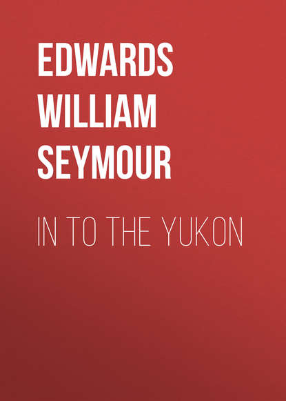 Edwards William Seymour — In to the Yukon