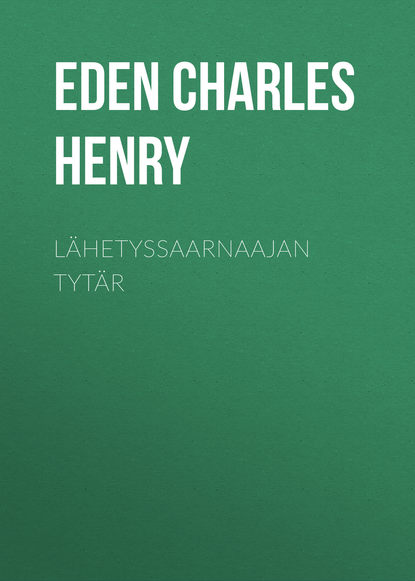 Lähetyssaarnaajan tytär (Eden Charles Henry). 