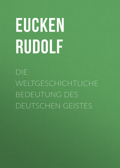 Die weltgeschichtliche Bedeutung des deutschen Geistes (Eucken Rudolf). 