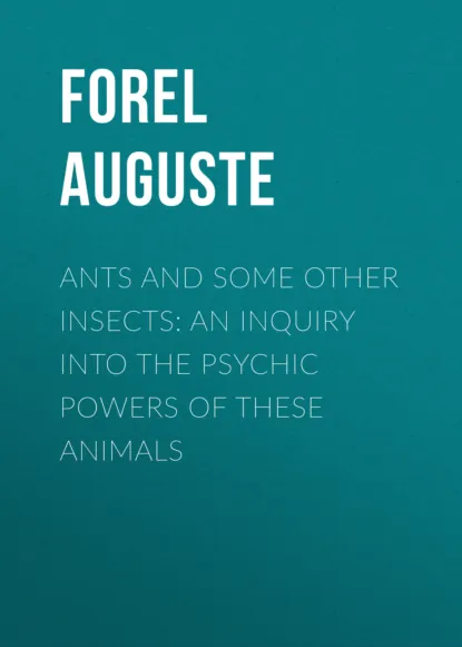 Обложка книги Ants and Some Other Insects: An Inquiry Into the Psychic Powers of These Animals, Forel Auguste