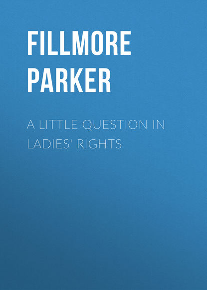 Fillmore Parker — A Little Question in Ladies' Rights