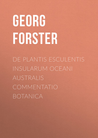 Georg Forster — De Plantis Esculentis Insularum Oceani Australis Commentatio Botanica