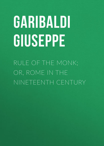 Rule of the Monk; Or, Rome in the Nineteenth Century (Garibaldi Giuseppe). 