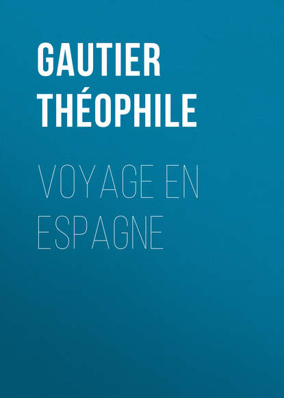 Gautier Th?ophile — Voyage en Espagne