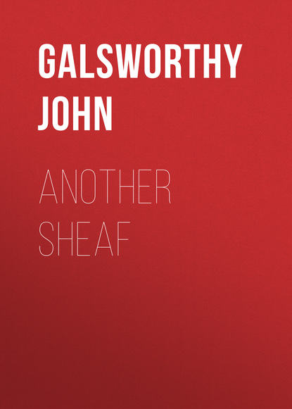 Джон Голсуорси — Another Sheaf
