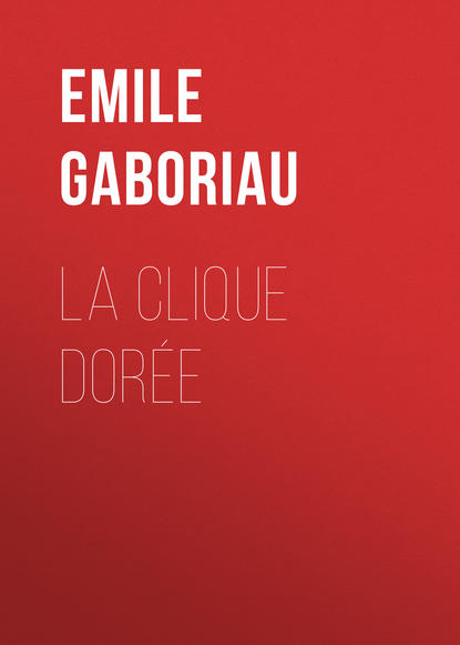 La clique dorée - Emile Gaboriau
