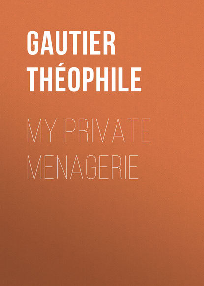 Gautier Th?ophile — My Private Menagerie