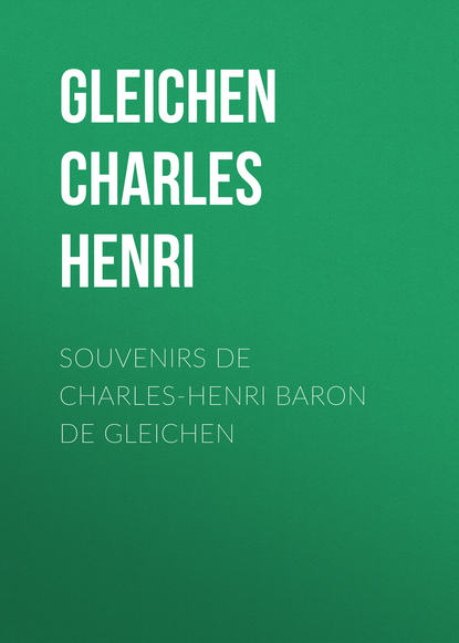 Souvenirs de Charles-Henri Baron de Gleichen (Gleichen Charles Henri). 