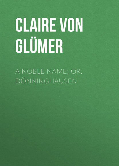 A Noble Name; or, Dönninghausen (Claire von Glümer). 