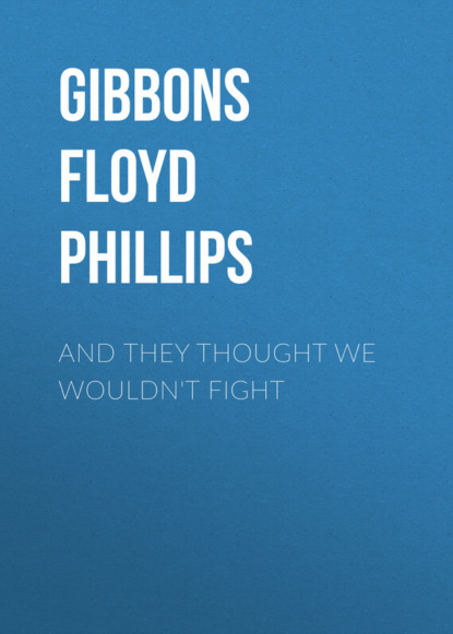 And they thought we wouldn't fight (Gibbons Floyd Phillips). 